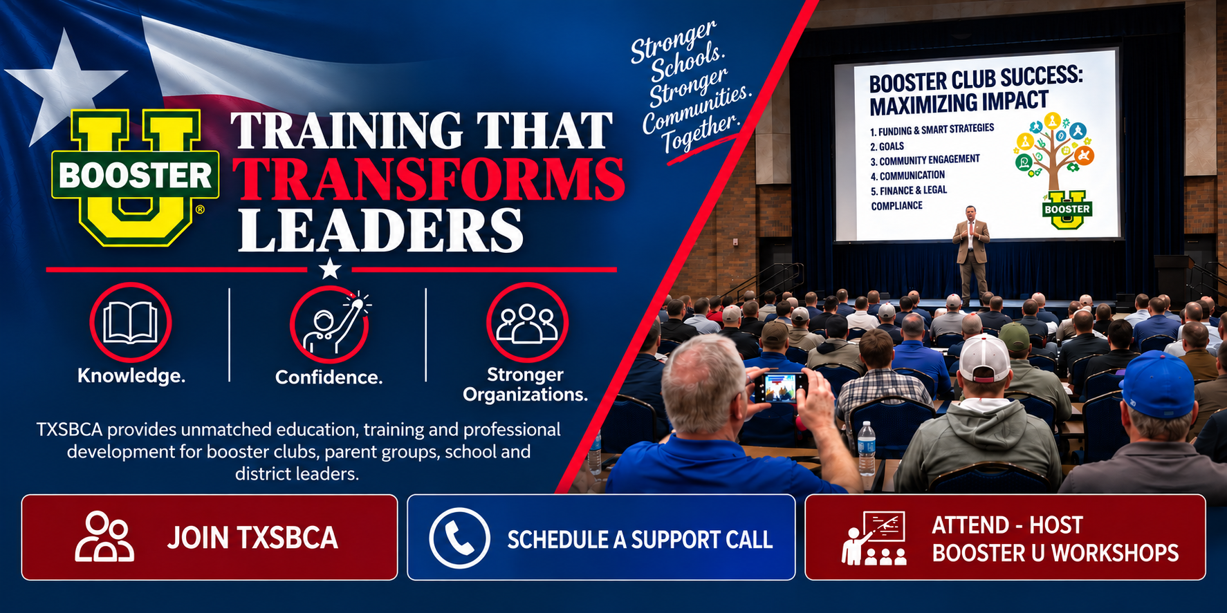 Booster U — Training That Transforms Leaders. Knowledge. Confidence. Stronger Organizations. TXSBCA provides unmatched education, training and professional development for booster clubs, parent groups, school and district leaders.
